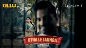 Thumbnail and Poster of the Utha Le Jaunga Episode 5 Video